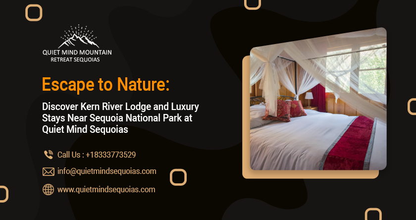 Escape to Nature: Discover Kern River Lodge and Luxury Stays Near Sequoia National Park at Quiet Mind Sequoias