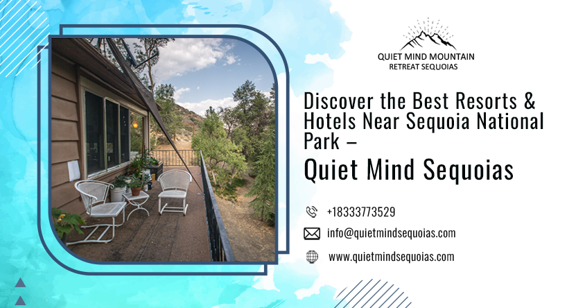 Discover the Best Resorts and Hotels Near Sequoia National Park – Quiet Mind Sequoias